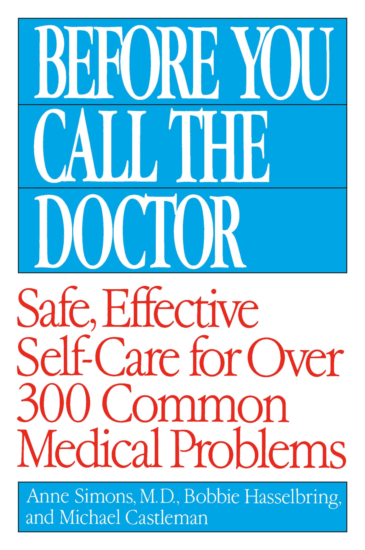 Before You Call the Doctor - Safe, Effective Self-Care for Over 300 Common Medical Problems