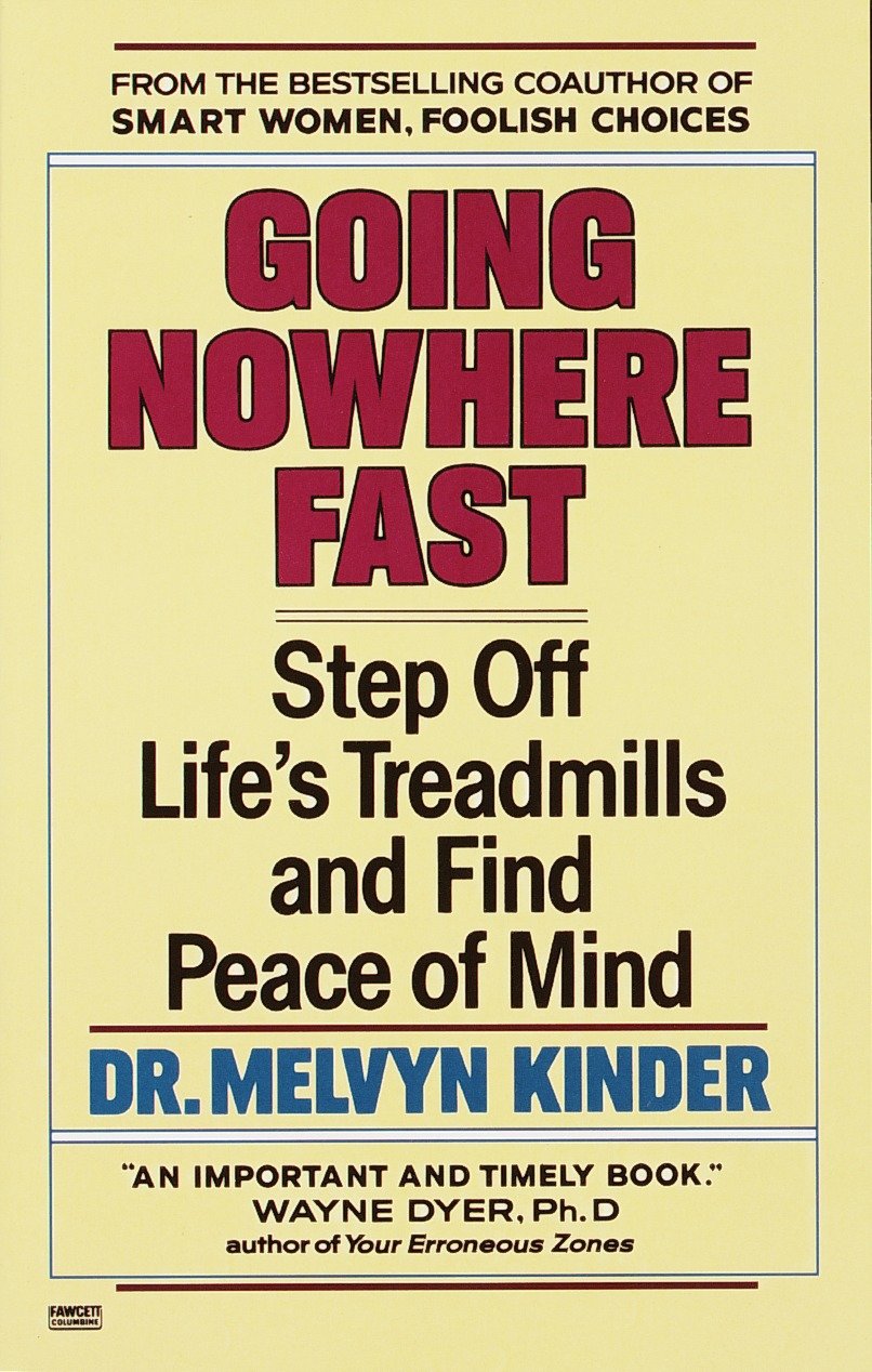 Going Nowhere Fast - Step Off Life's Treadmills and Find Peace of Mind