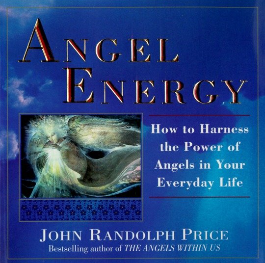 Angel Energy - How to Harness the Power of Angels in Your Everyday Life