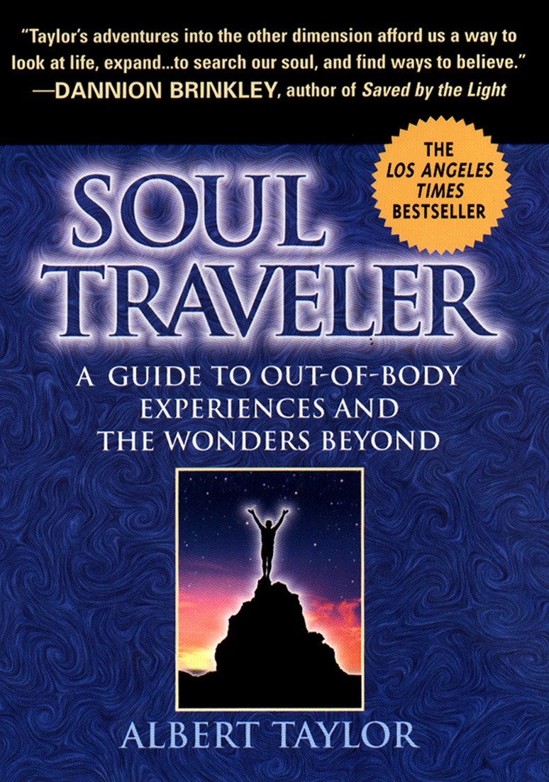 Soul Traveler - A Guide to Out-of-Body Experiences and the Wonders Beyond