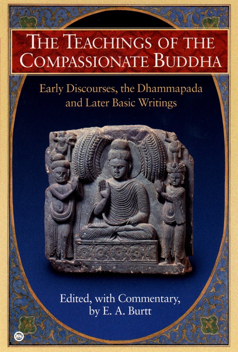 The Teachings of the Compassionate Buddha - Early Discourses, the Dhammapada and Later Basic Writings