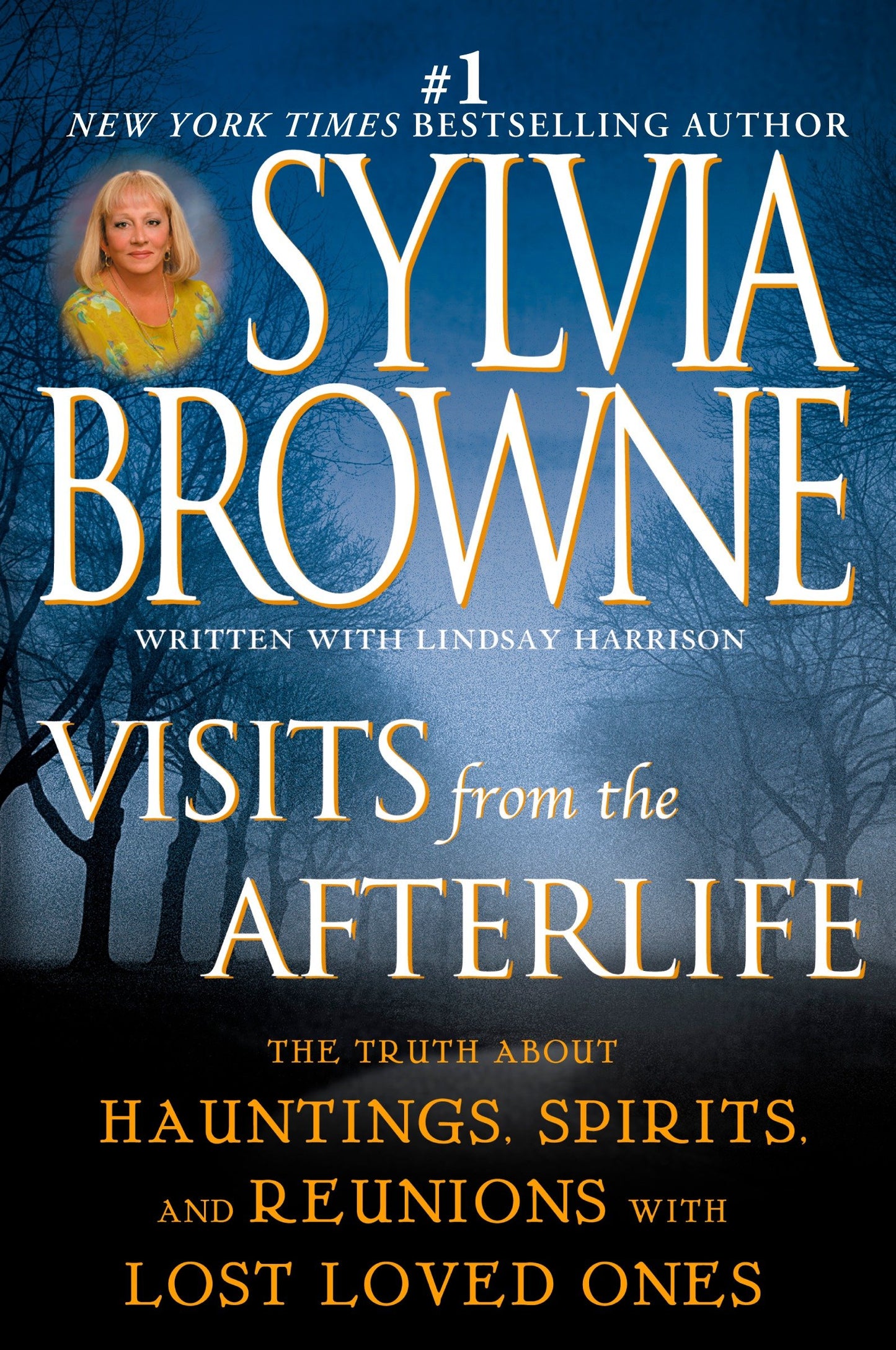Visits from the Afterlife - The Truth About Hauntings, Spirits, and Reunions with Lost Loved Ones