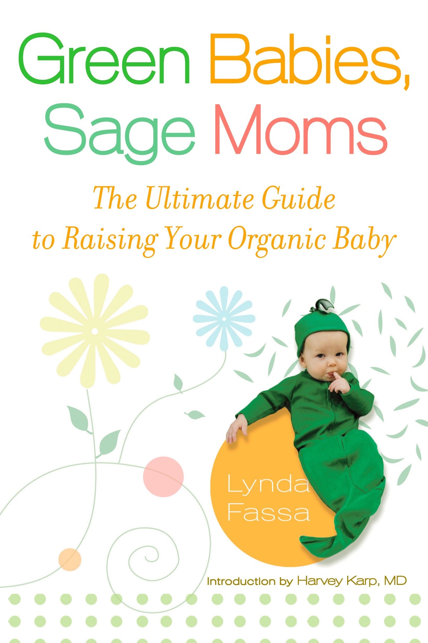 Green Babies, Sage Moms - The Ultimate Guide to Raising Your Organic Baby