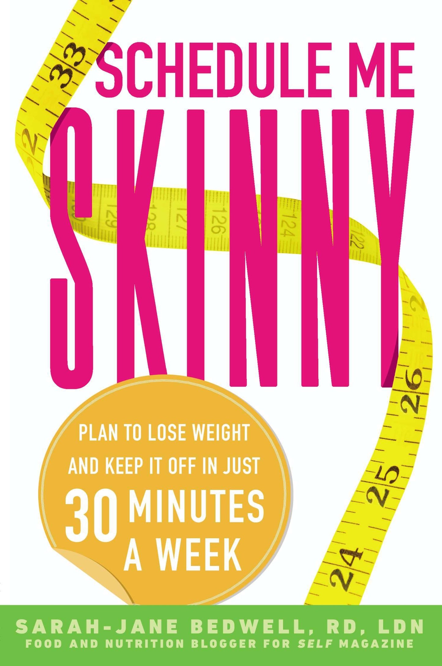 Schedule Me Skinny - Plan to Lose Weight and Keep It Off in Just 30 Minutes a Week