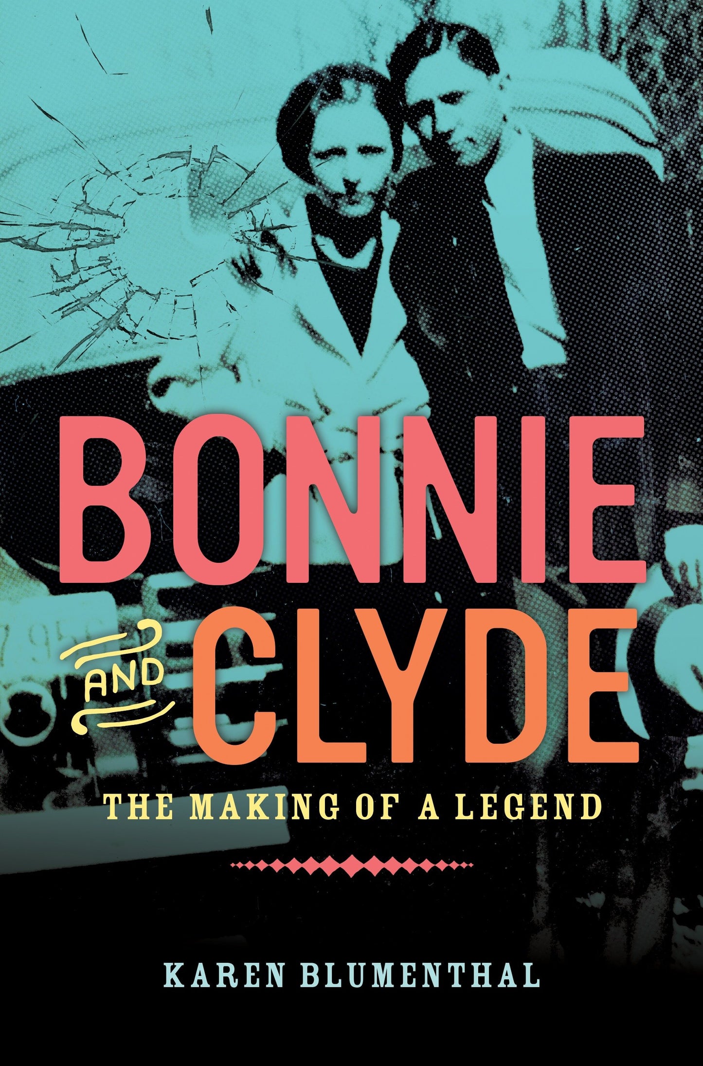Bonnie and Clyde - The Making of a Legend