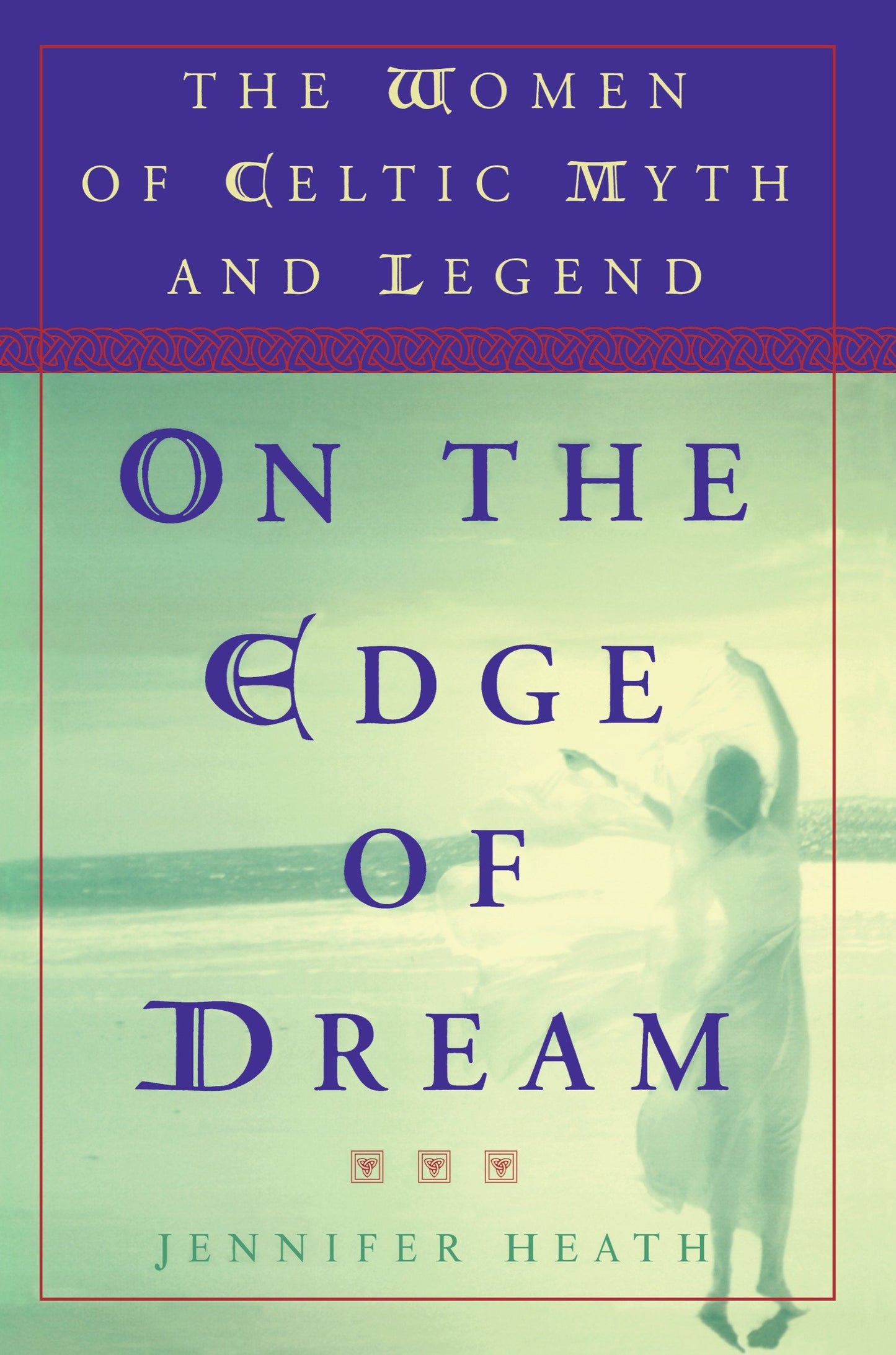 On the Edge of a Dream - The Women of Celtic Myth and Legend
