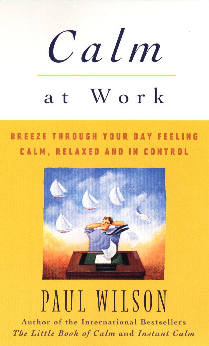 Calm at Work - Breeze Through Your Day Feeling Calm, Relaxed and In Control