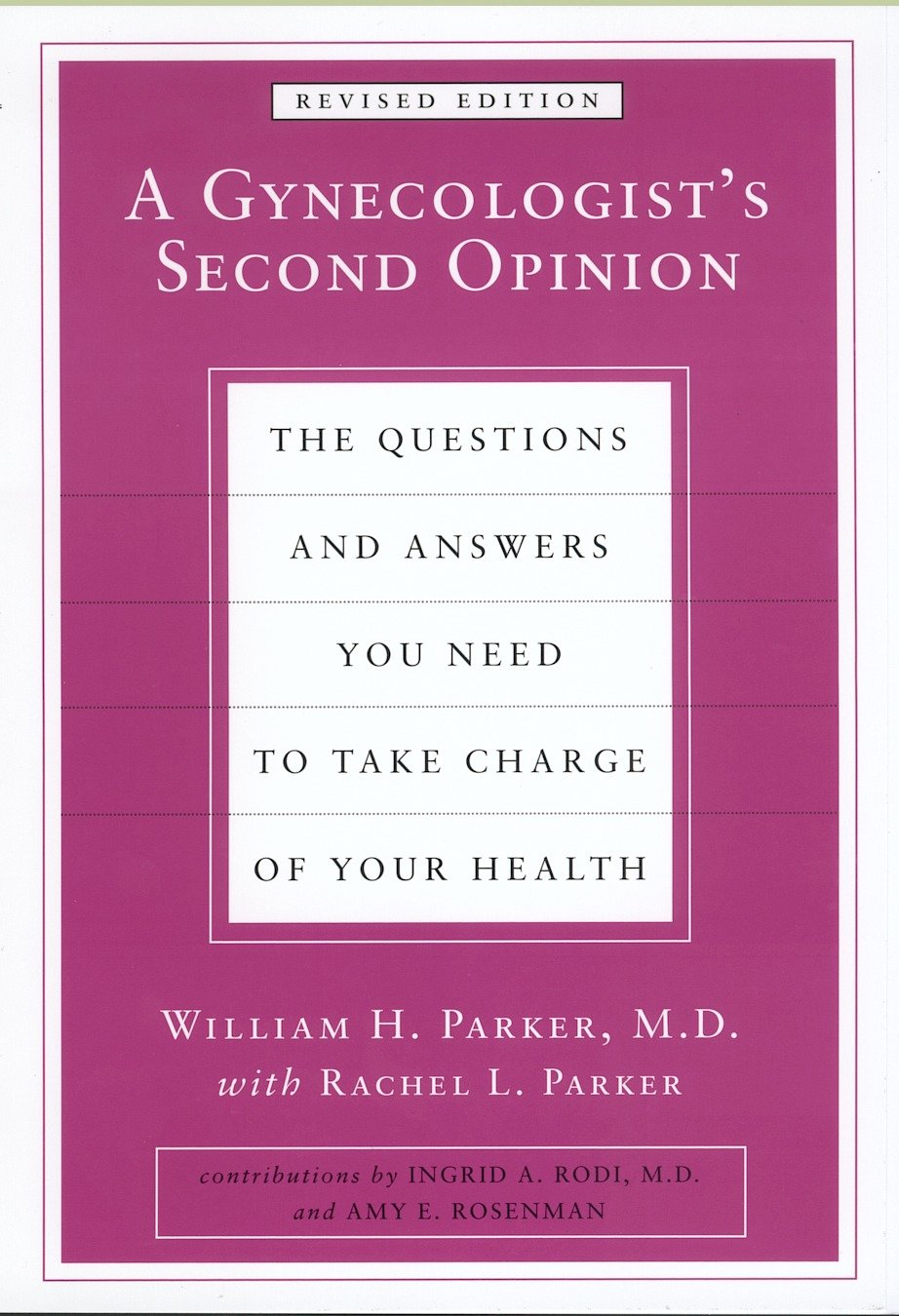 A Gynecologist's Second Opinion - The Questions and Answers You Need to Take Charge of Your Health, Revised Edition