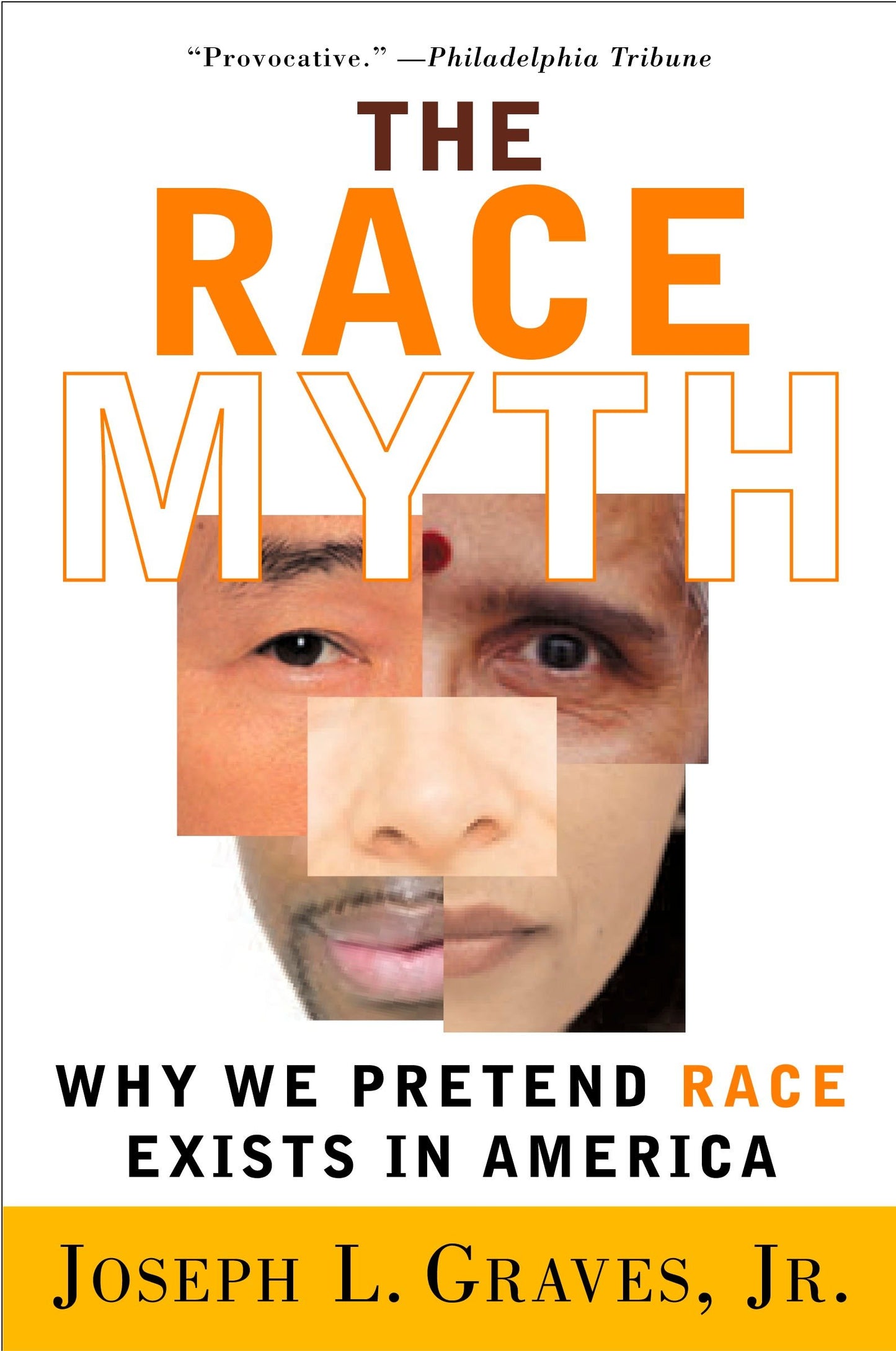 The Race Myth - Why We Pretend Race Exists in America