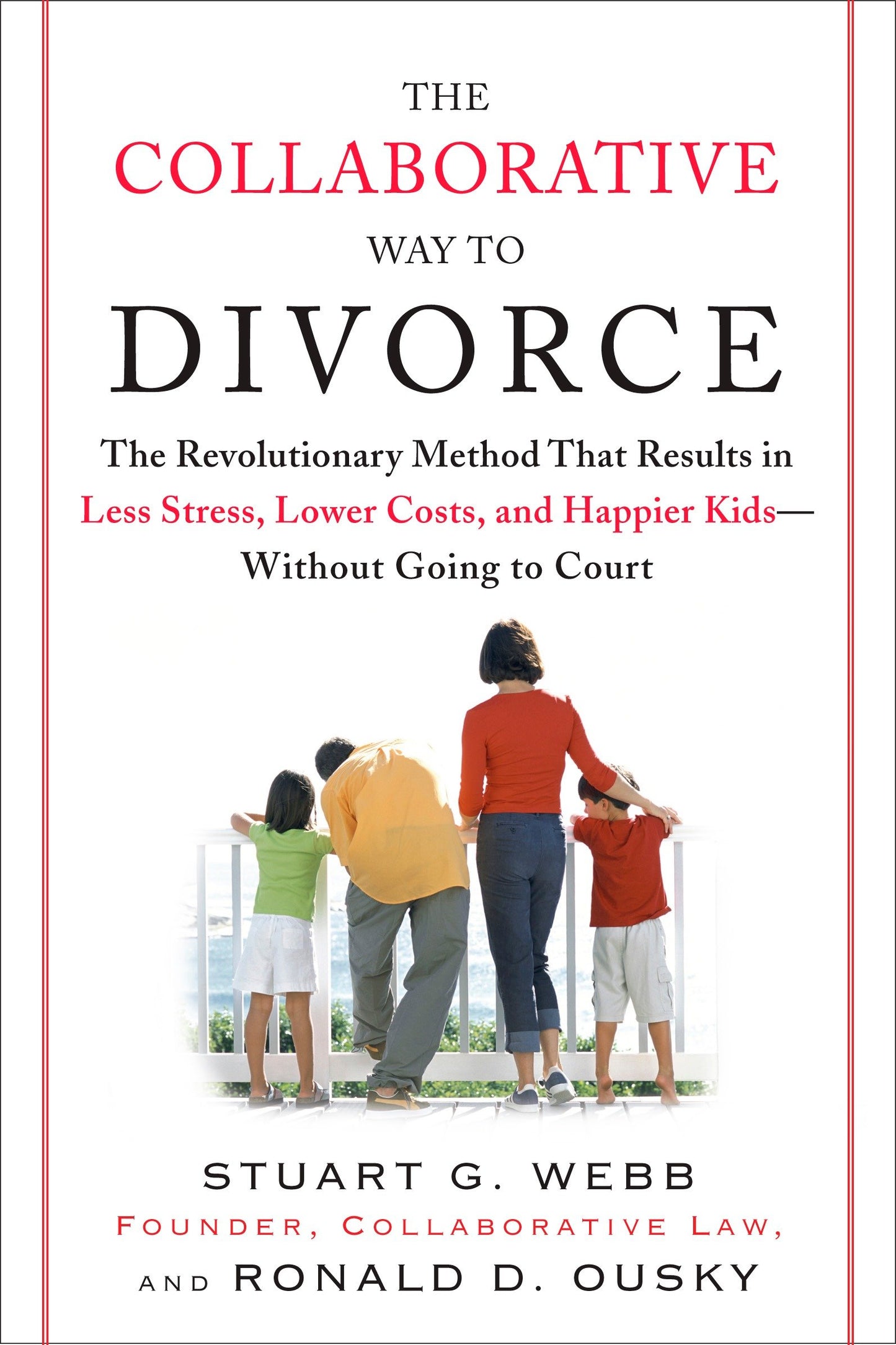 The Collaborative Way to Divorce - The Revolutionary Method That Results in Less Stress, LowerCosts, and Happier Kids--Without Going to Court