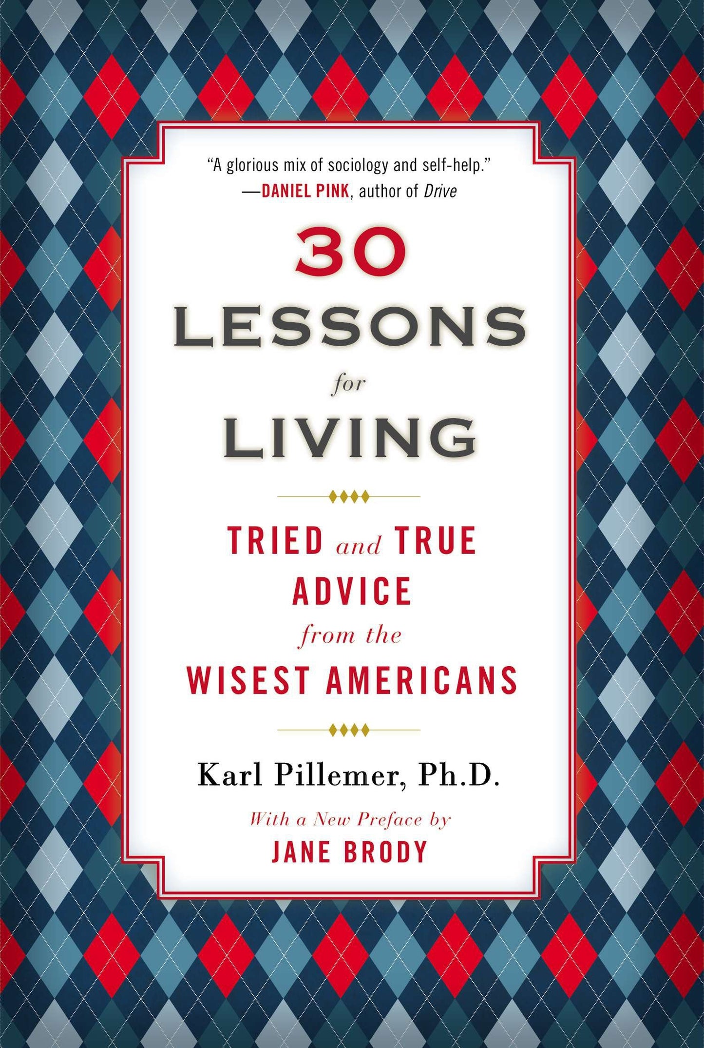 30 Lessons for Living - Tried and True Advice from the Wisest Americans