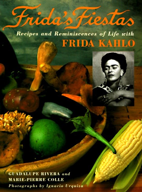 Frida's Fiestas - Recipes and Reminiscences of Life with Frida Kahlo: A Cookbook