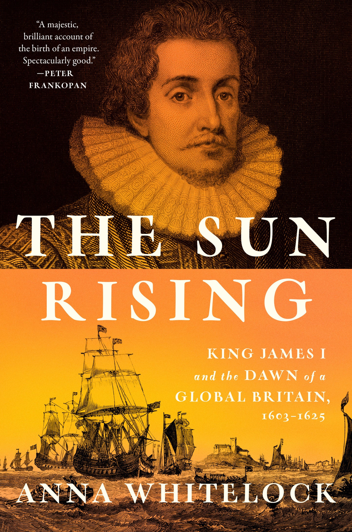 The Sun Rising - King James I and the Dawn of a Global Britain, 1603-1625
