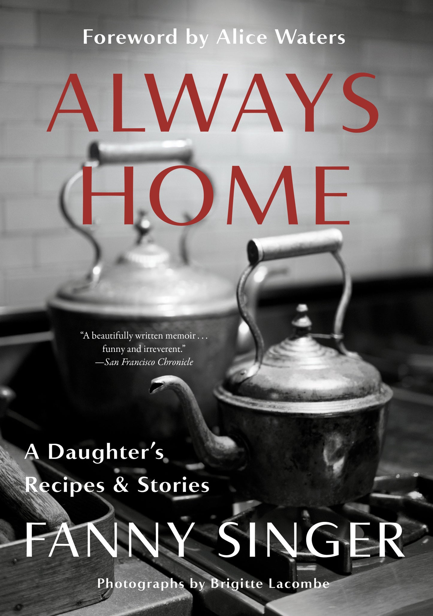 Always Home: A Daughter's Recipes & Stories - Foreword by Alice Waters