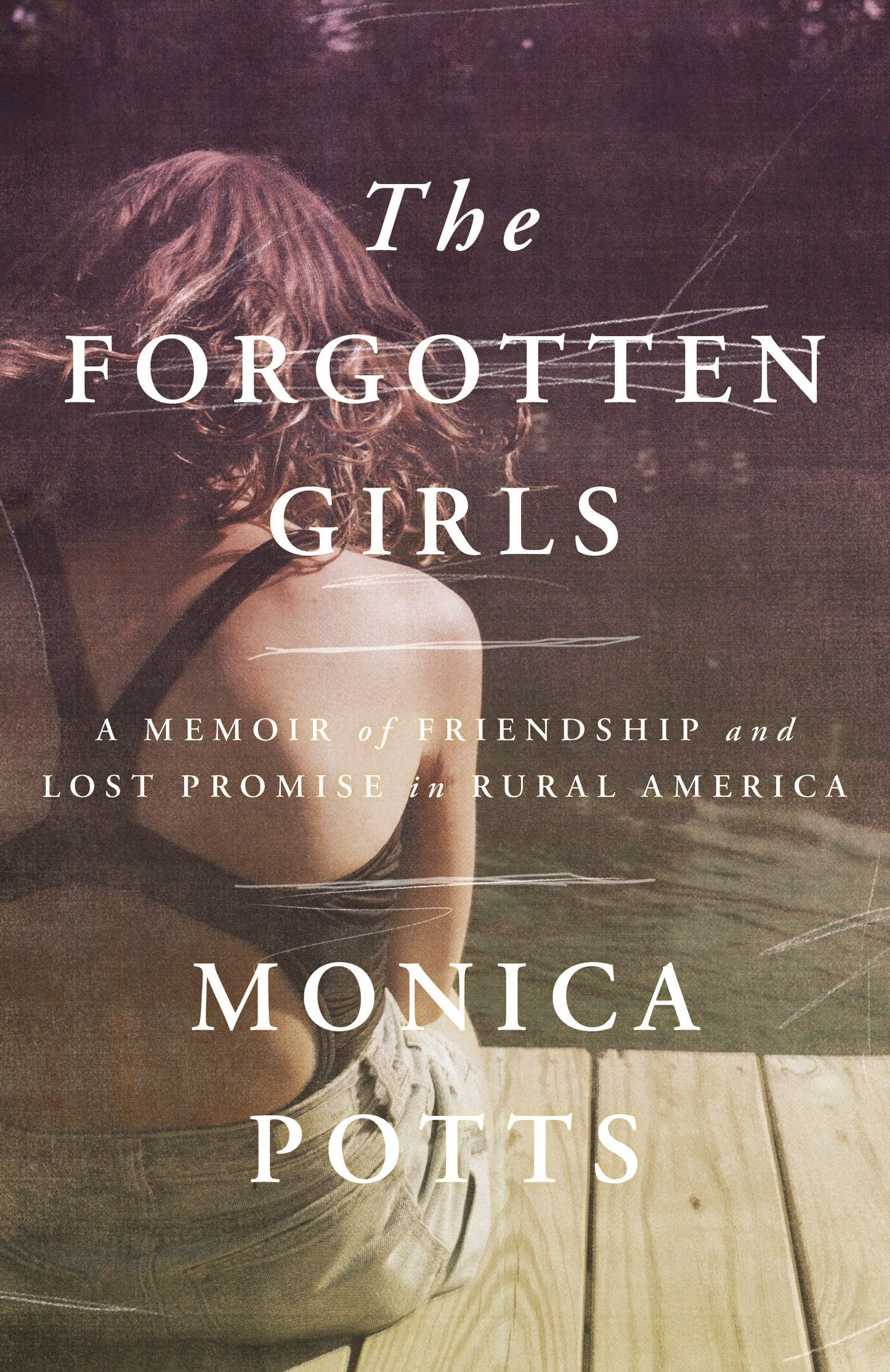 The Forgotten Girls - A Memoir of Friendship and Lost Promise in Rural America