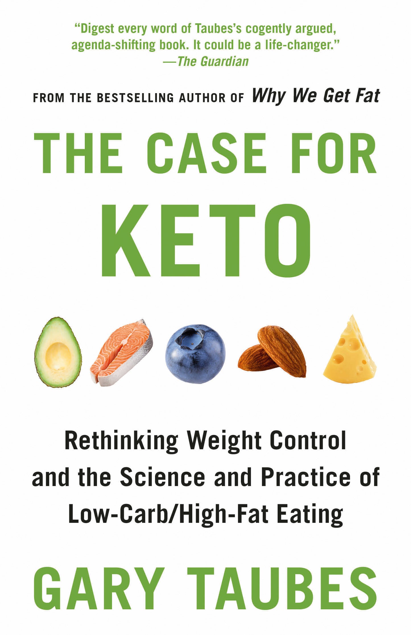 The Case for Keto - Rethinking Weight Control and the Science and Practice of Low-Carb/High-Fat Eating