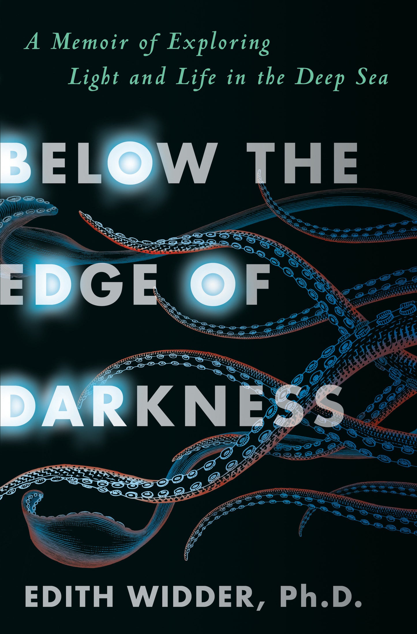 Below the Edge of Darkness - A Memoir of Exploring Light and Life in the Deep Sea