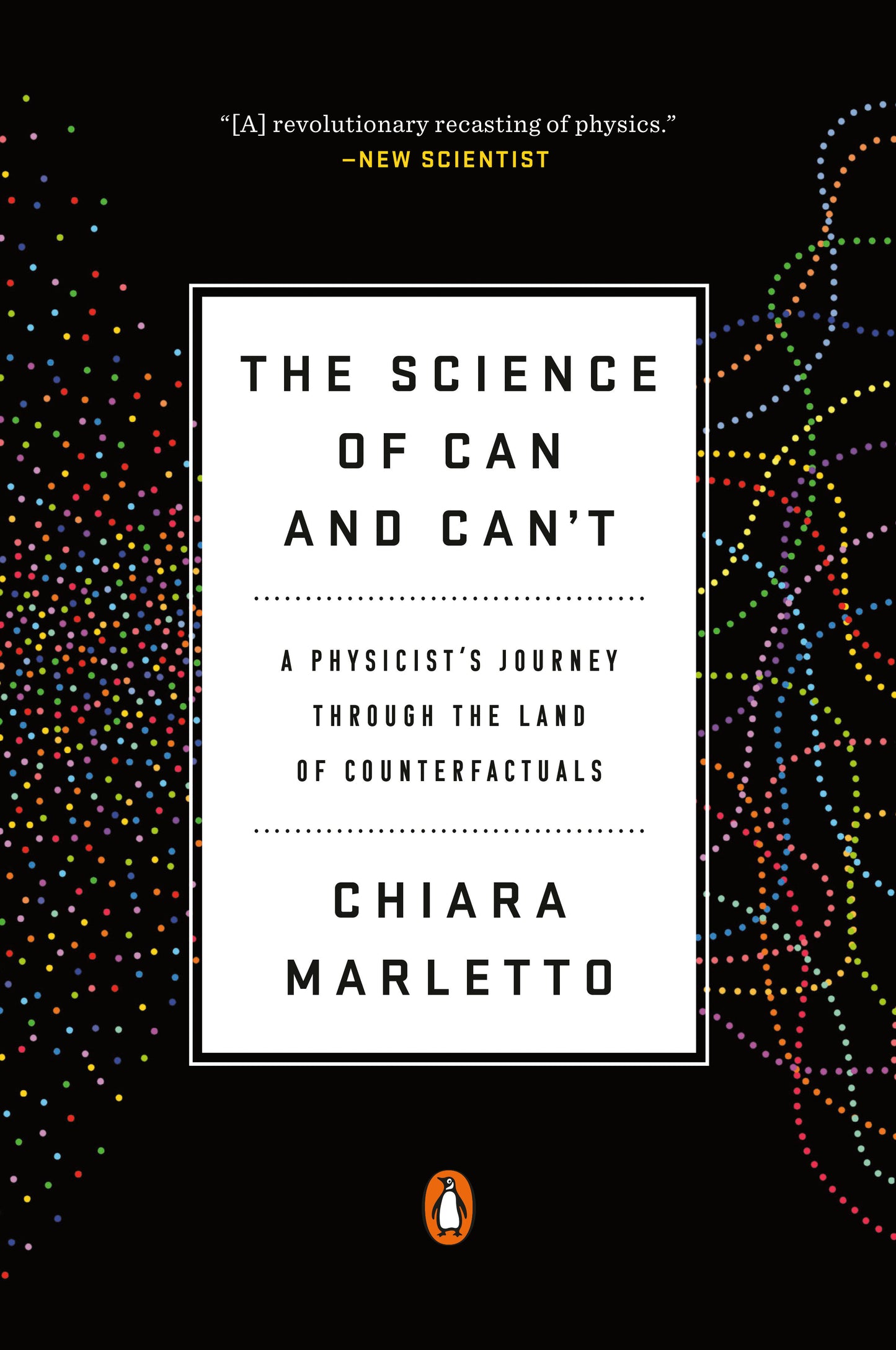 The Science of Can and Can't - A Physicist's Journey through the Land of Counterfactuals
