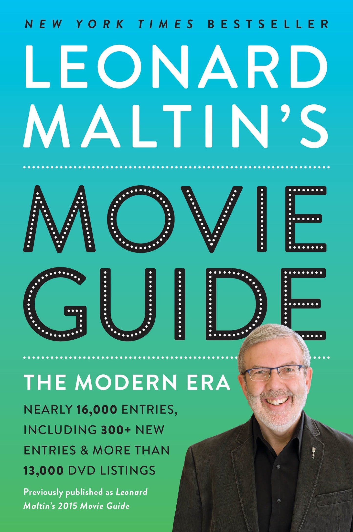 Leonard Maltin's Movie Guide - The Modern Era, Previously Published as Leonard Maltin's 2015 Movie Guide