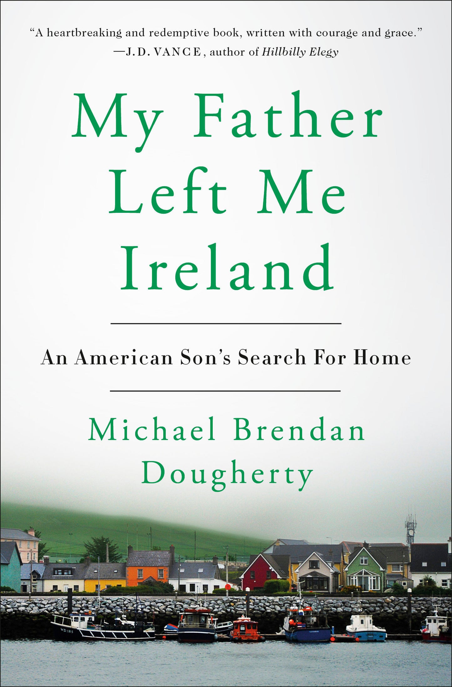 My Father Left Me Ireland - An American Son's Search For Home
