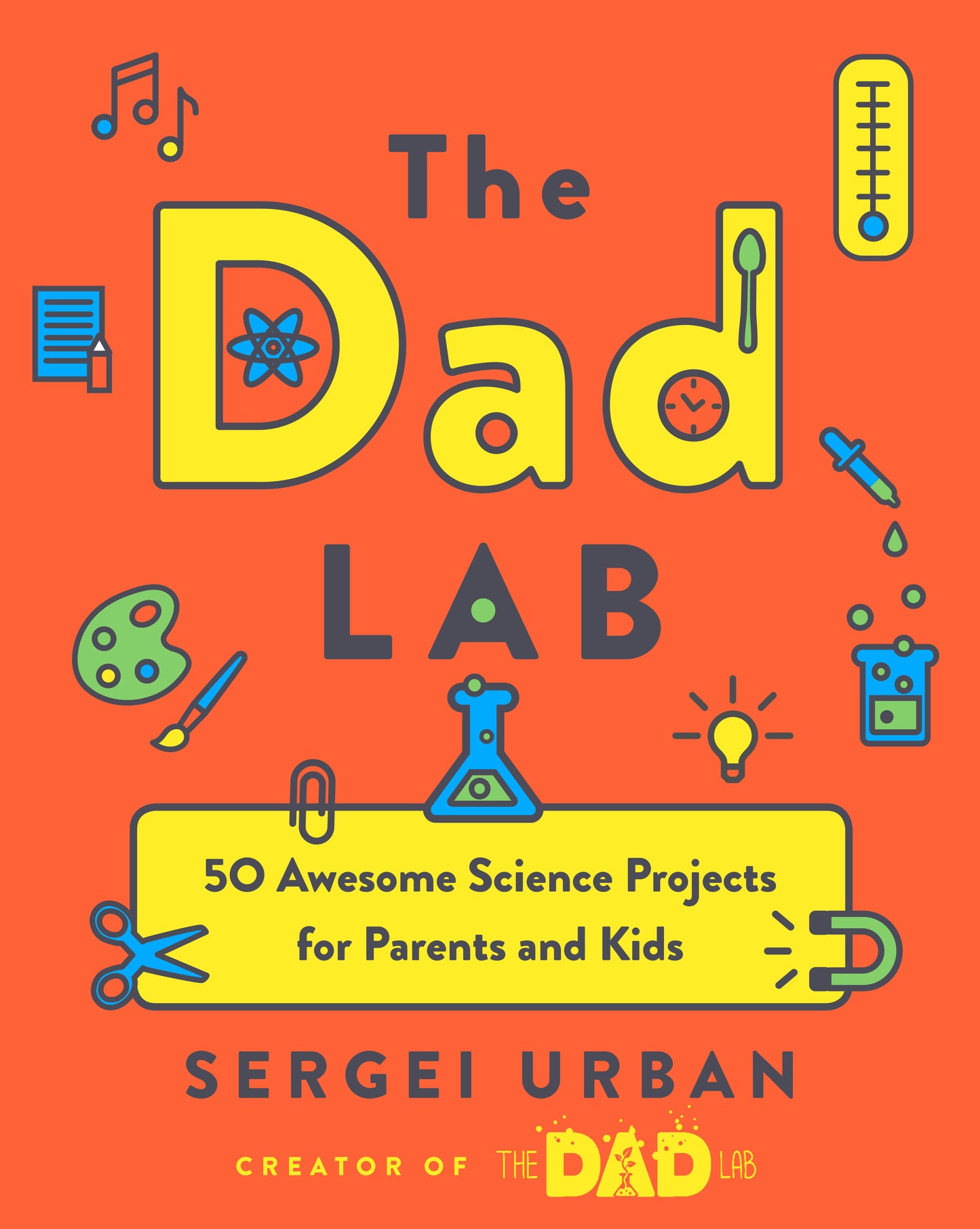 TheDadLab - 50 Awesome Science Projects for Parents and Kids
