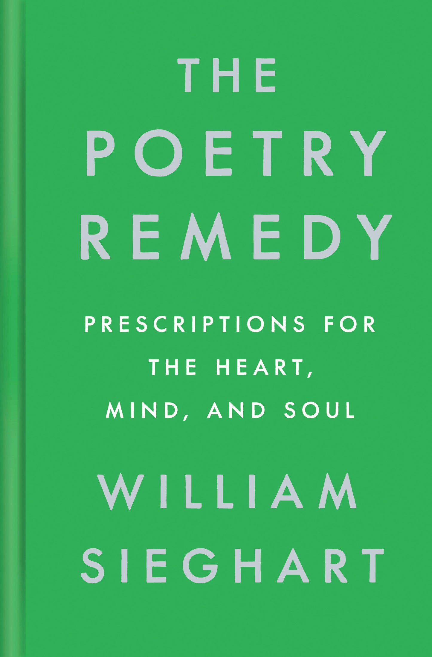 The Poetry Remedy - Prescriptions for the Heart, Mind, and Soul