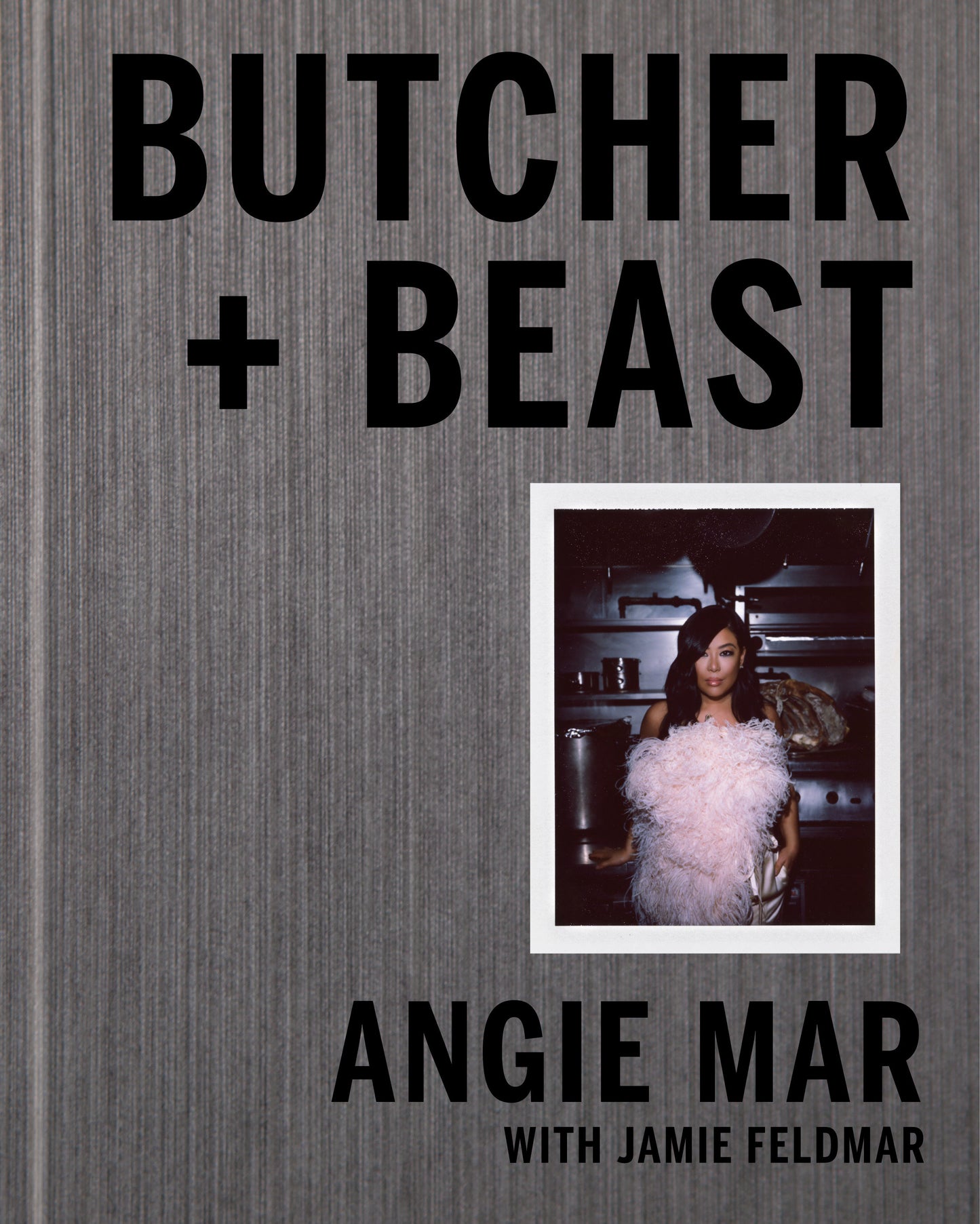 Butcher and Beast - Mastering the Art of Meat: A Cookbook