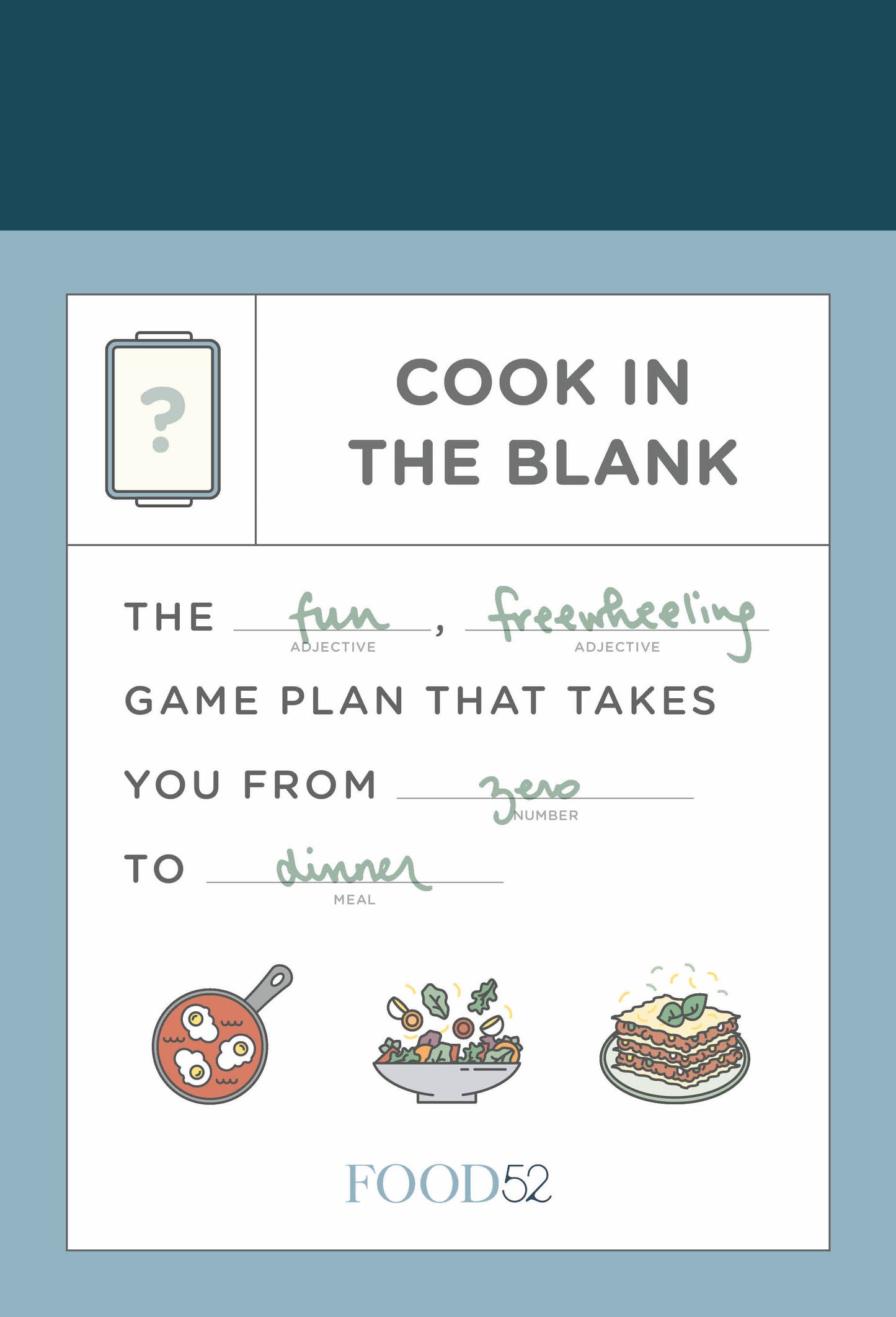 Food52 Cook in the Blank - The Fun, Freewheeling Game Plan That Takes You from Zero to Dinner: A Cookbook (Food52 Works)