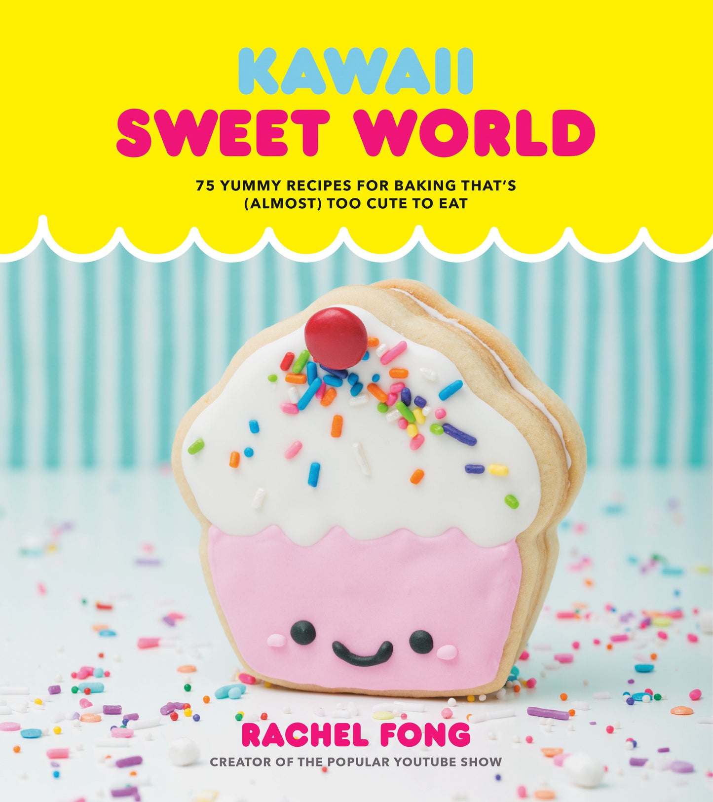 Kawaii Sweet World Cookbook - 75 Yummy Recipes for Baking That's (Almost) Too Cute to Eat