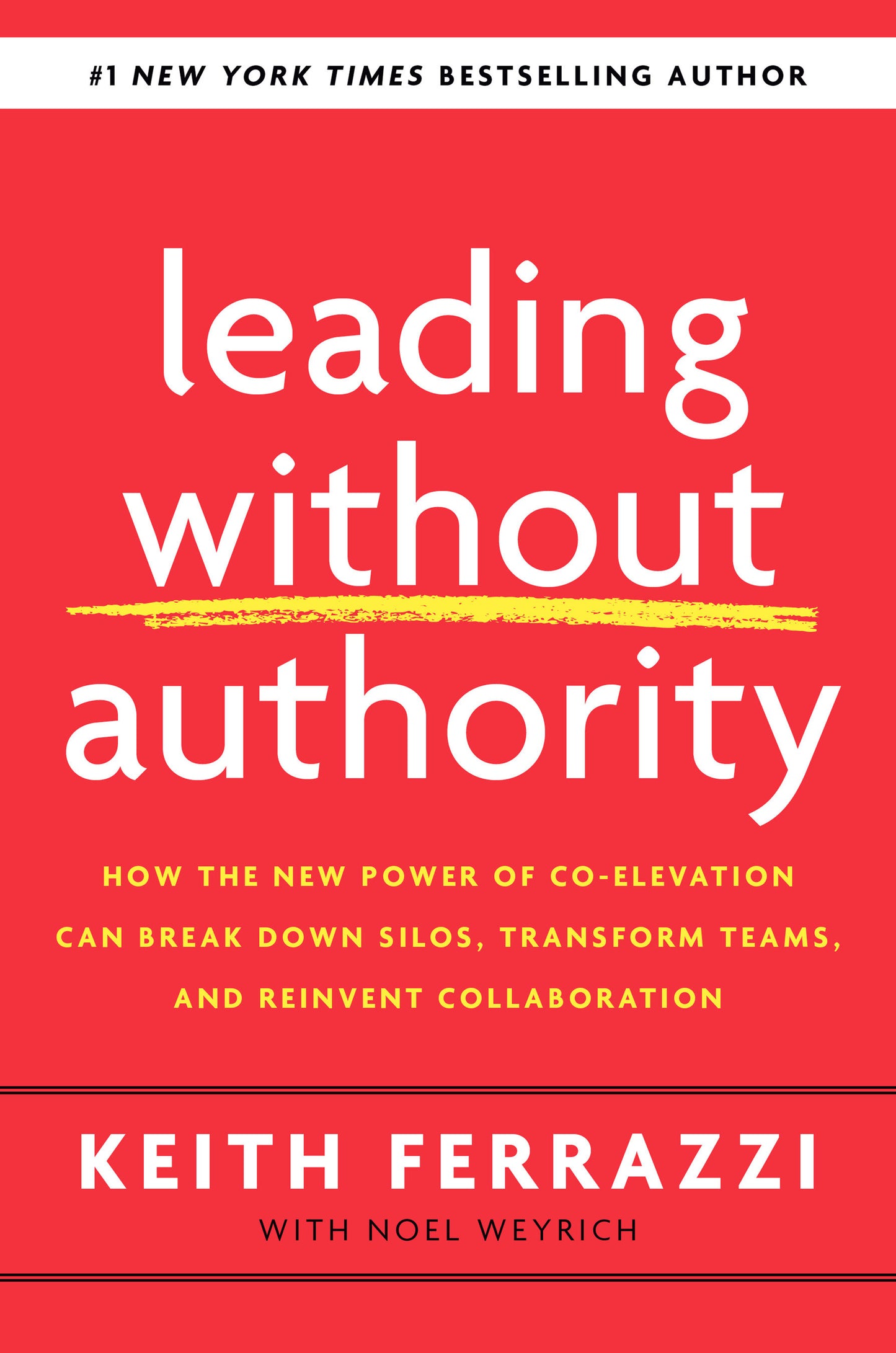 Leading Without Authority - How the New Power of Co-Elevation Can Break Down Silos, Transform Teams, and Reinvent Collaboration