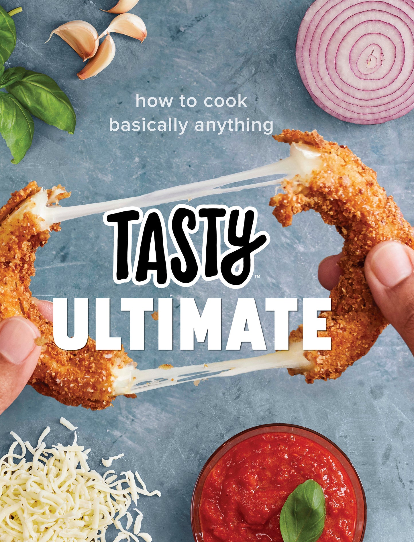 Tasty Ultimate - How to Cook Basically Anything (An Official Tasty Cookbook)