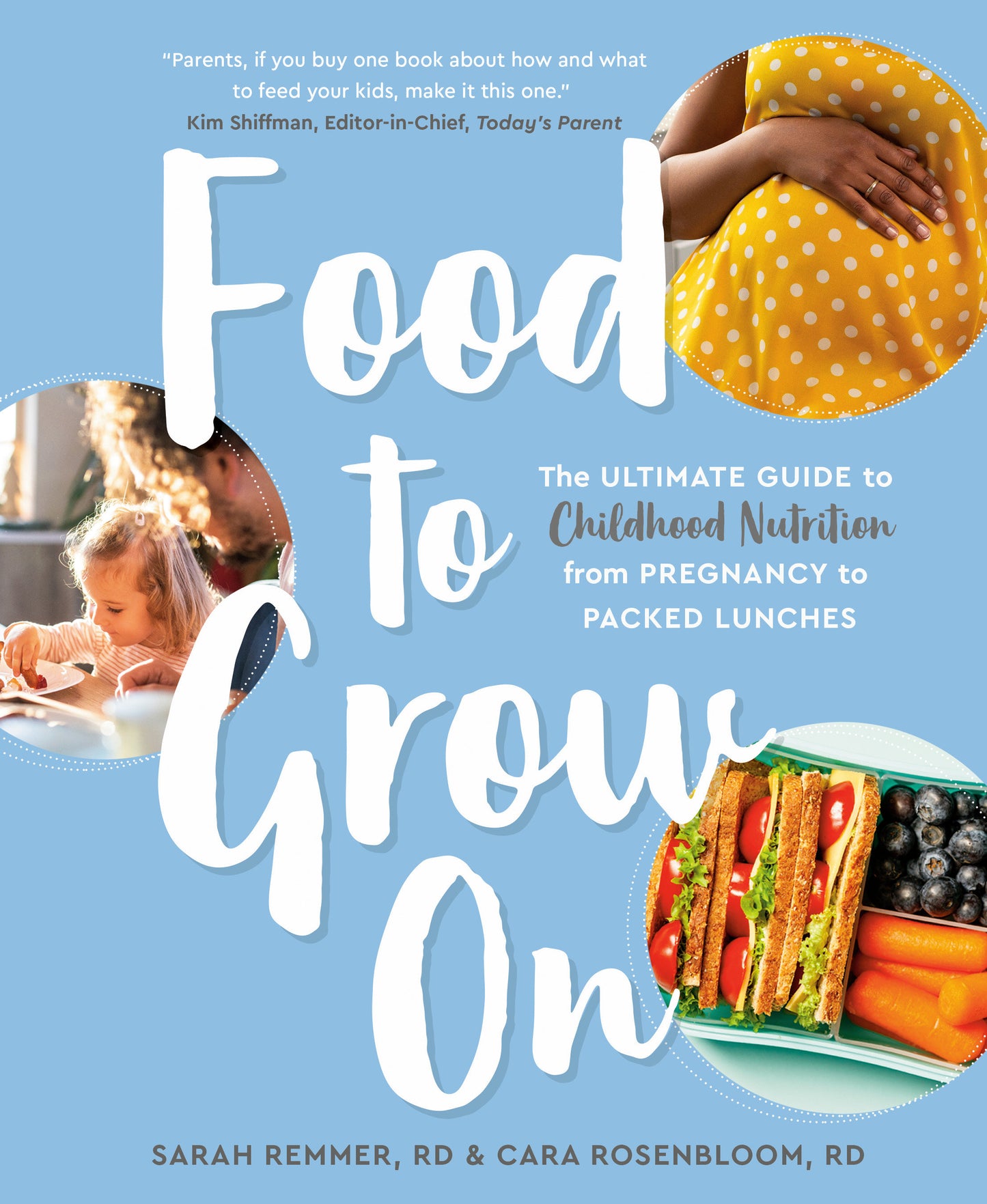 Food to Grow On - The Ultimate Guide to Childhood Nutrition--From Pregnancy to Packed Lunches