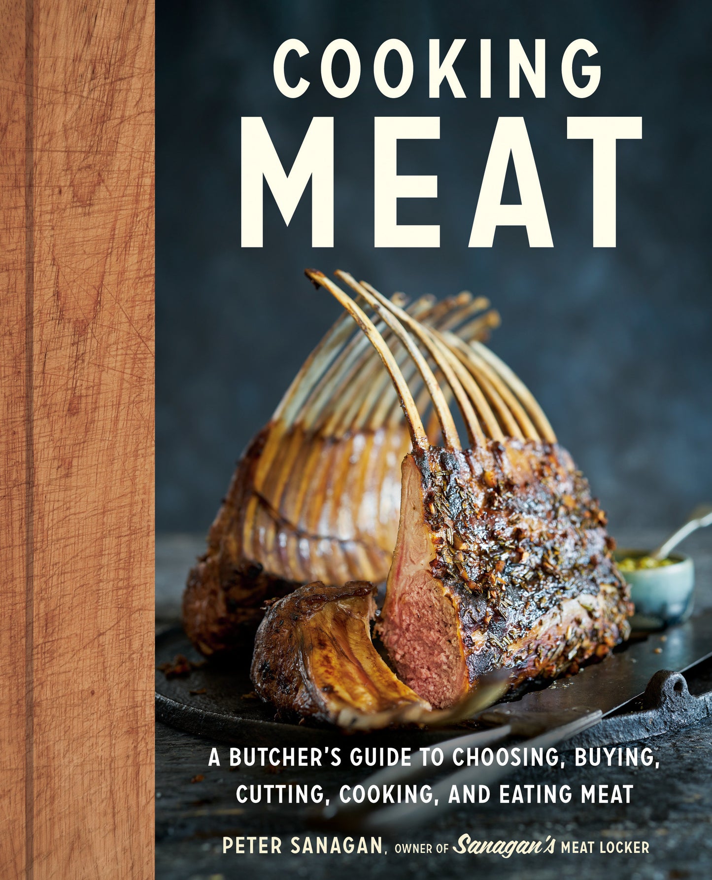 Cooking Meat - A Butcher's Guide to Choosing, Buying, Cutting, Cooking, and Eating Meat