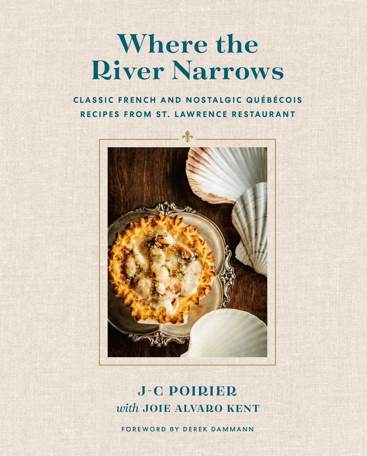 Where the River Narrows - Classic French & Nostalgic Qu�b�cois Recipes From St. Lawrence Restaurant