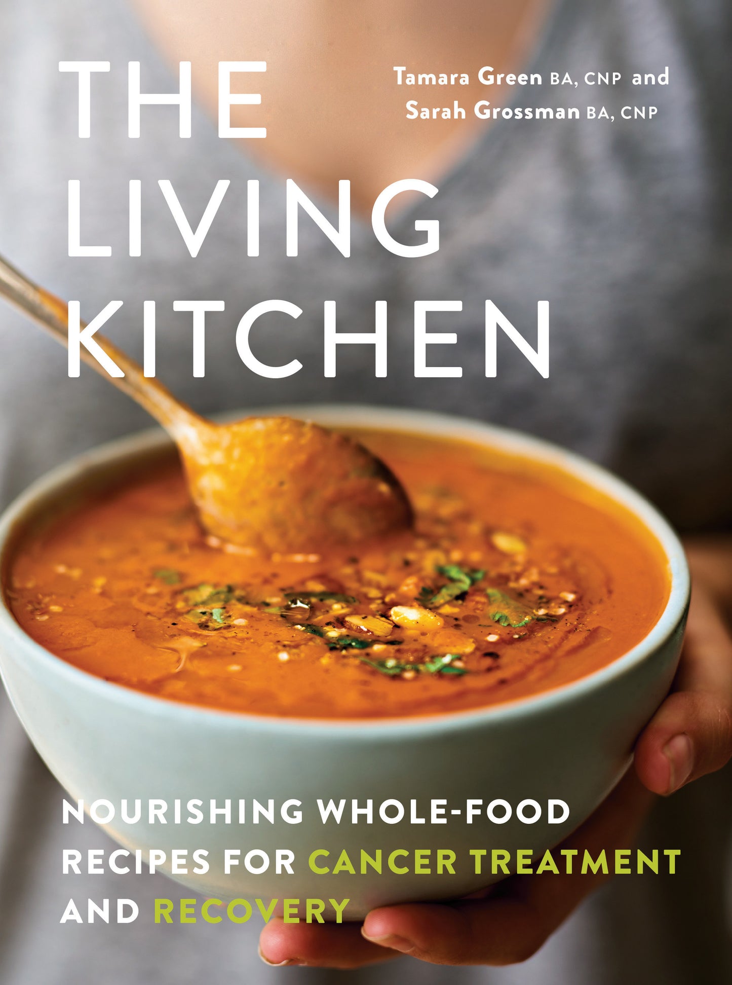 The Living Kitchen - Nourishing Whole-Food Recipes for Cancer Treatment and Recovery