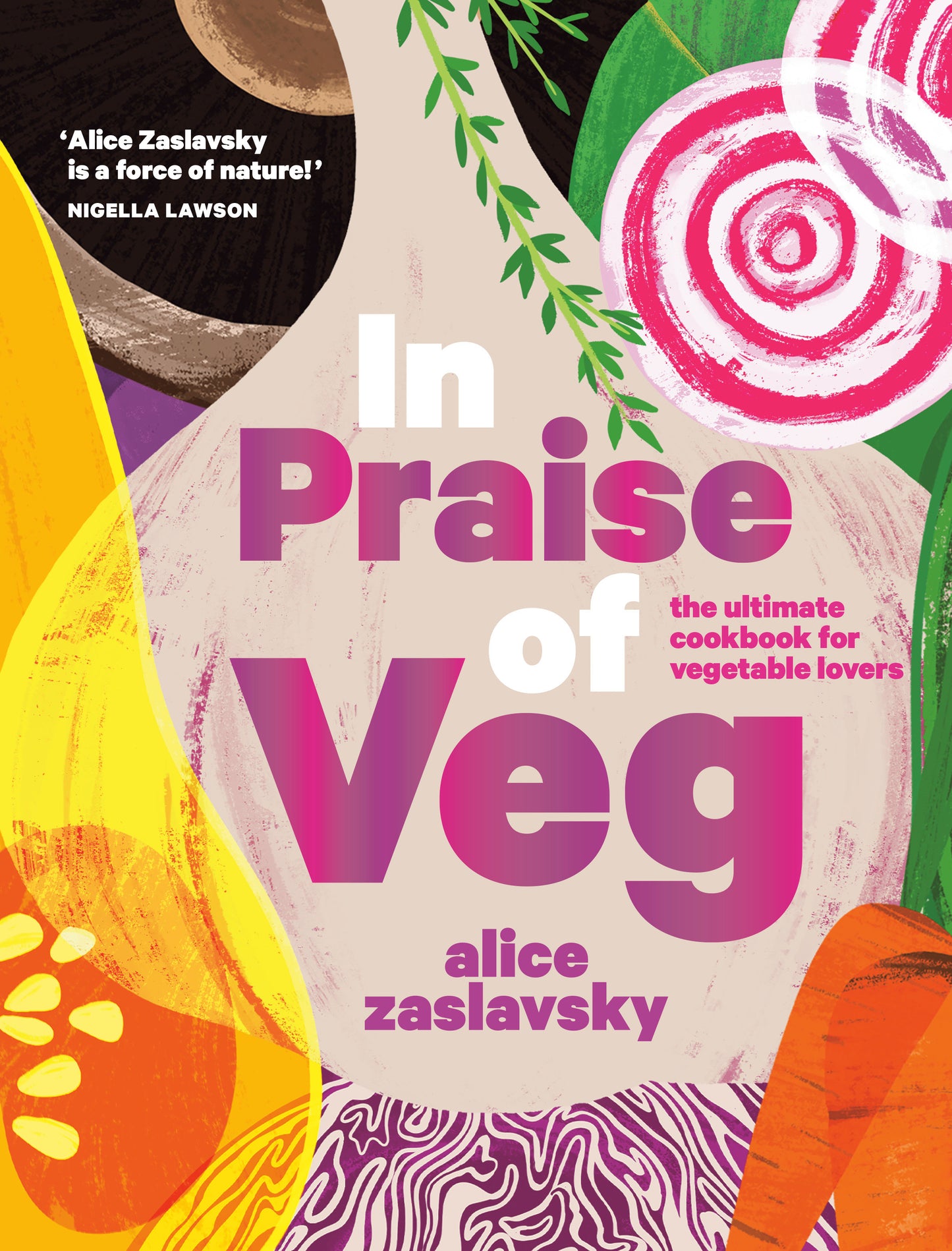 In Praise of Veg - The Ultimate Cookbook for Vegetable Lovers