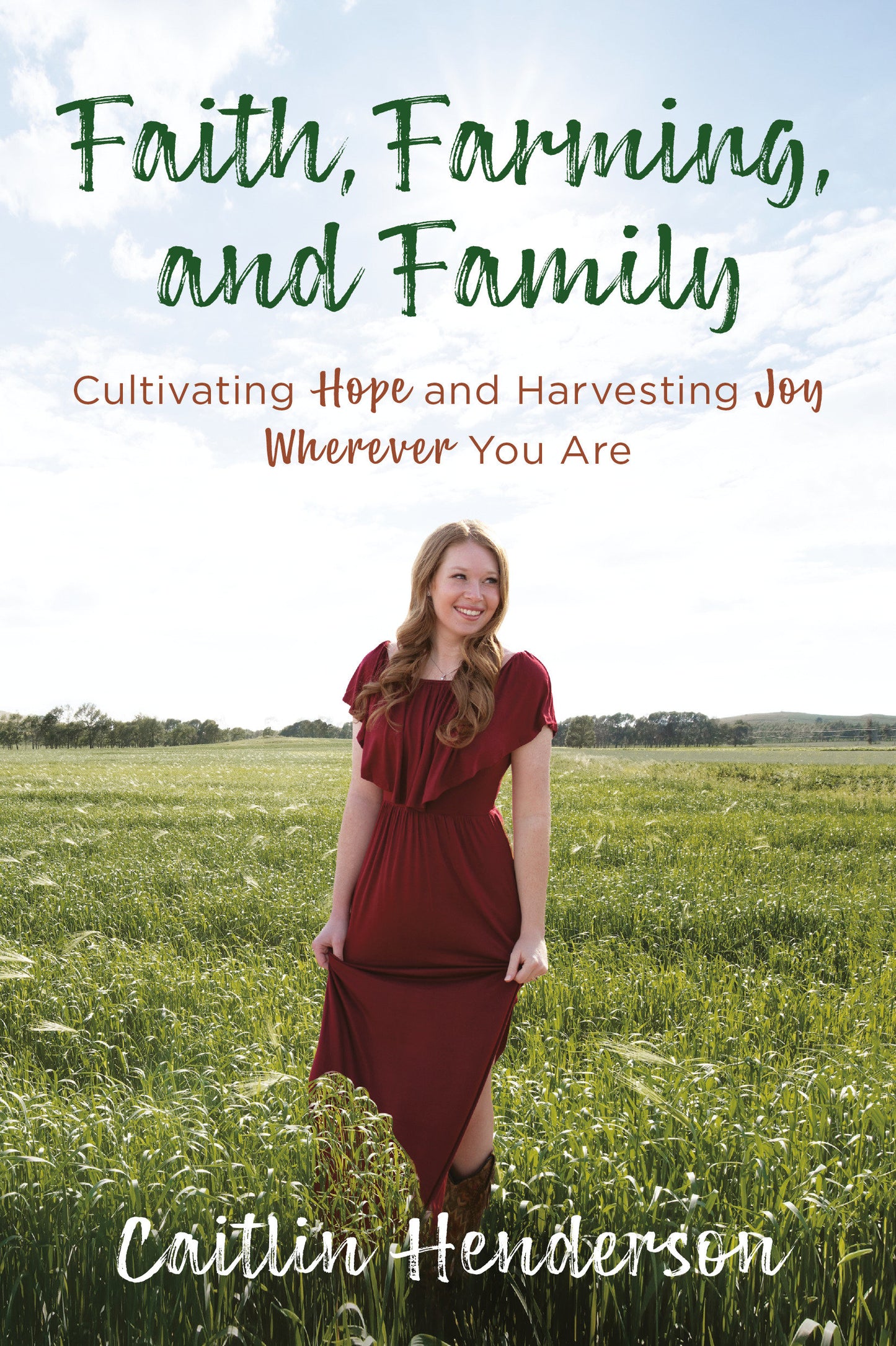 Faith, Farming, and Family - Cultivating Hope and Harvesting Joy Wherever You Are