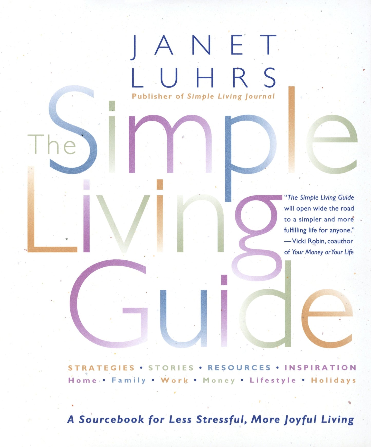 The Simple Living Guide - A Sourcebook for Less Stressful, More Joyful Living