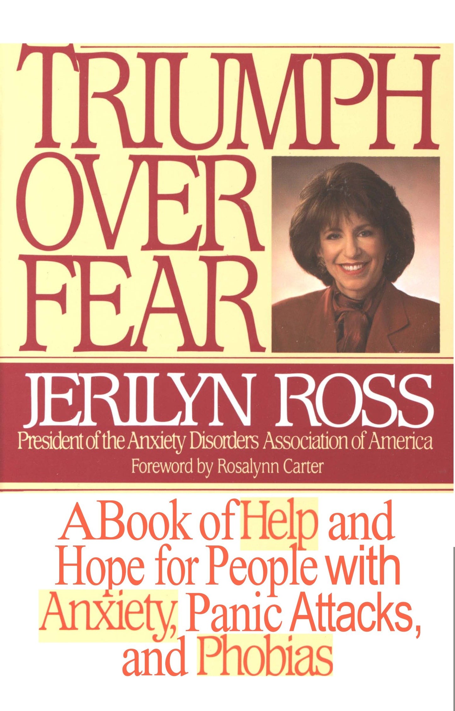 Triumph Over Fear - A Book of Help and Hope for People with Anxiety, Panic Attacks, and Phobias