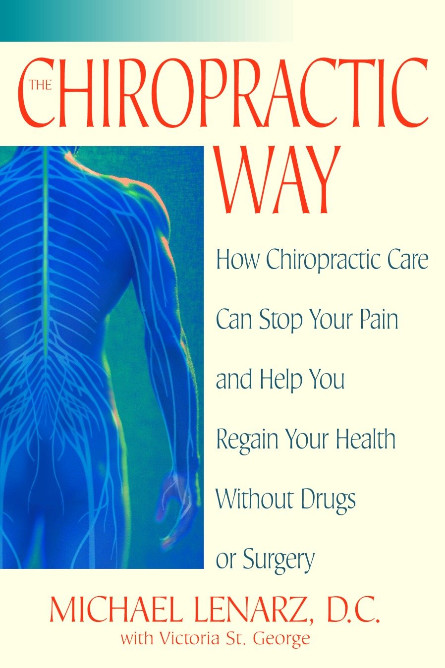The Chiropractic Way - How Chiropractic Care Can Stop Your Pain and Help You Regain Your Health Without Drugs or Surgery