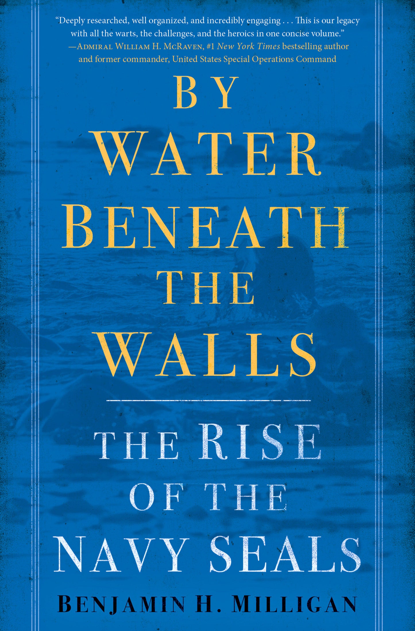 By Water Beneath the Walls - The Rise of the Navy SEALs