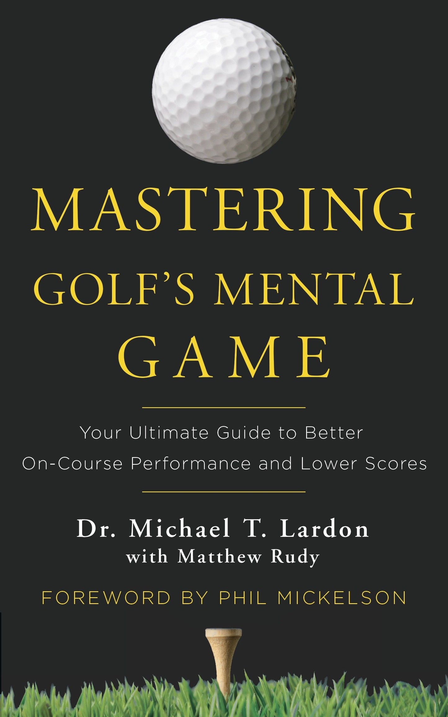 Mastering Golf's Mental Game - Your Ultimate Guide to Better On-Course Performance and Lower Scores