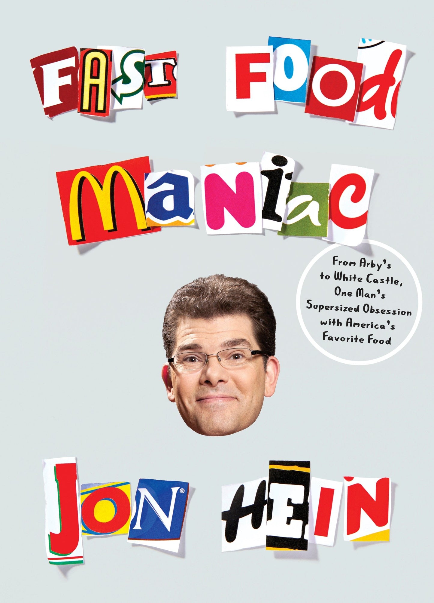 Fast Food Maniac - From Arby's to White Castle, One Man's Supersized Obsession with America's Favorite Food