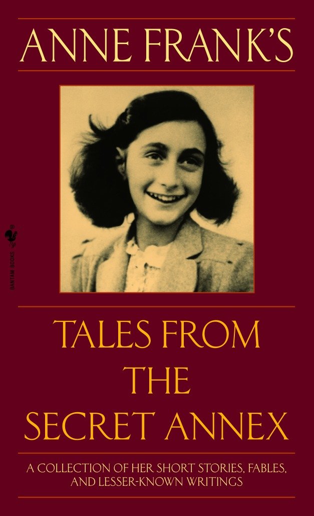 Anne Frank's Tales from the Secret Annex - A Collection of Her Short Stories, Fables, and Lesser-Known Writings, Revised Edition
