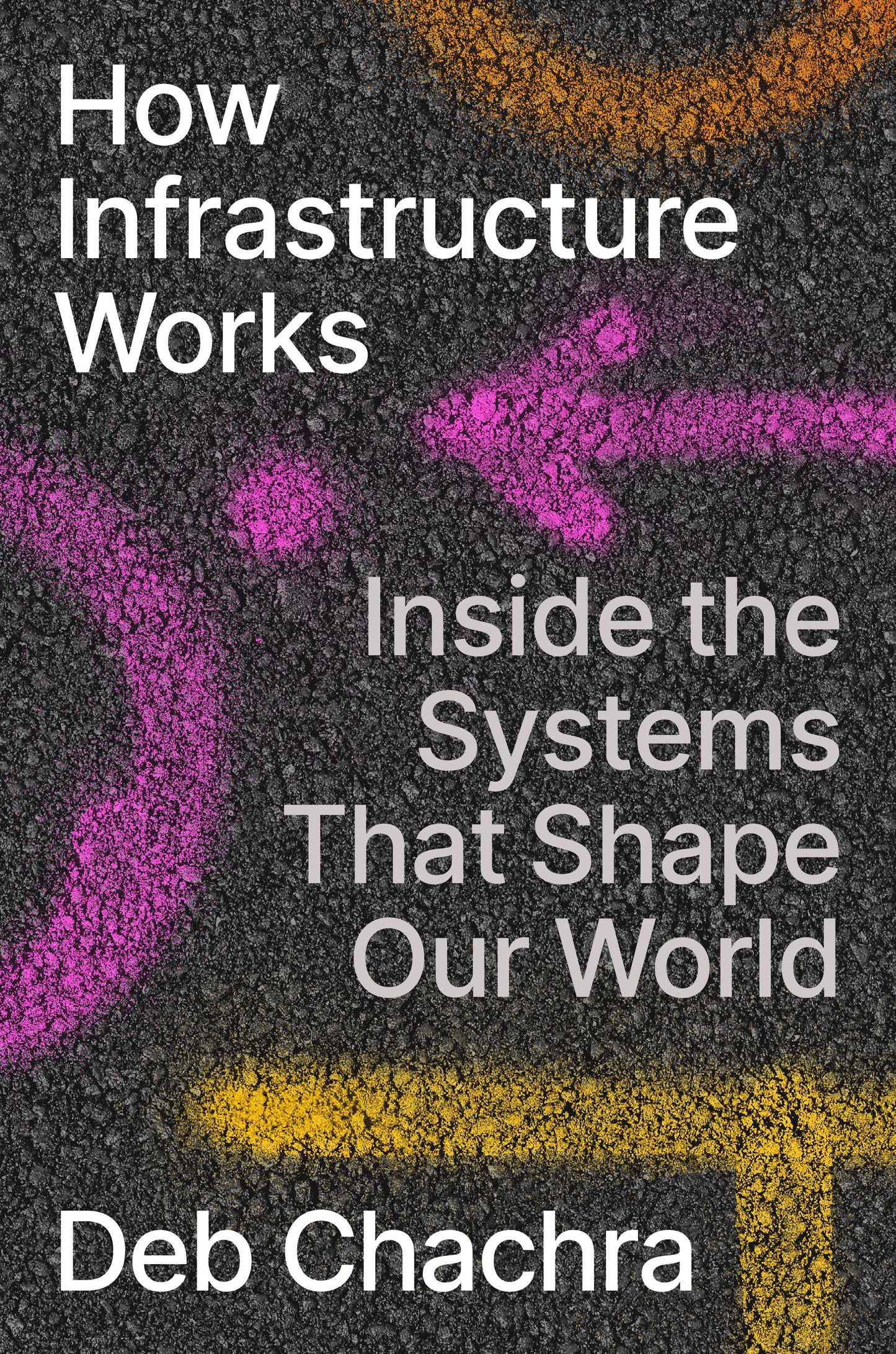 How Infrastructure Works - Inside the Systems That Shape Our World
