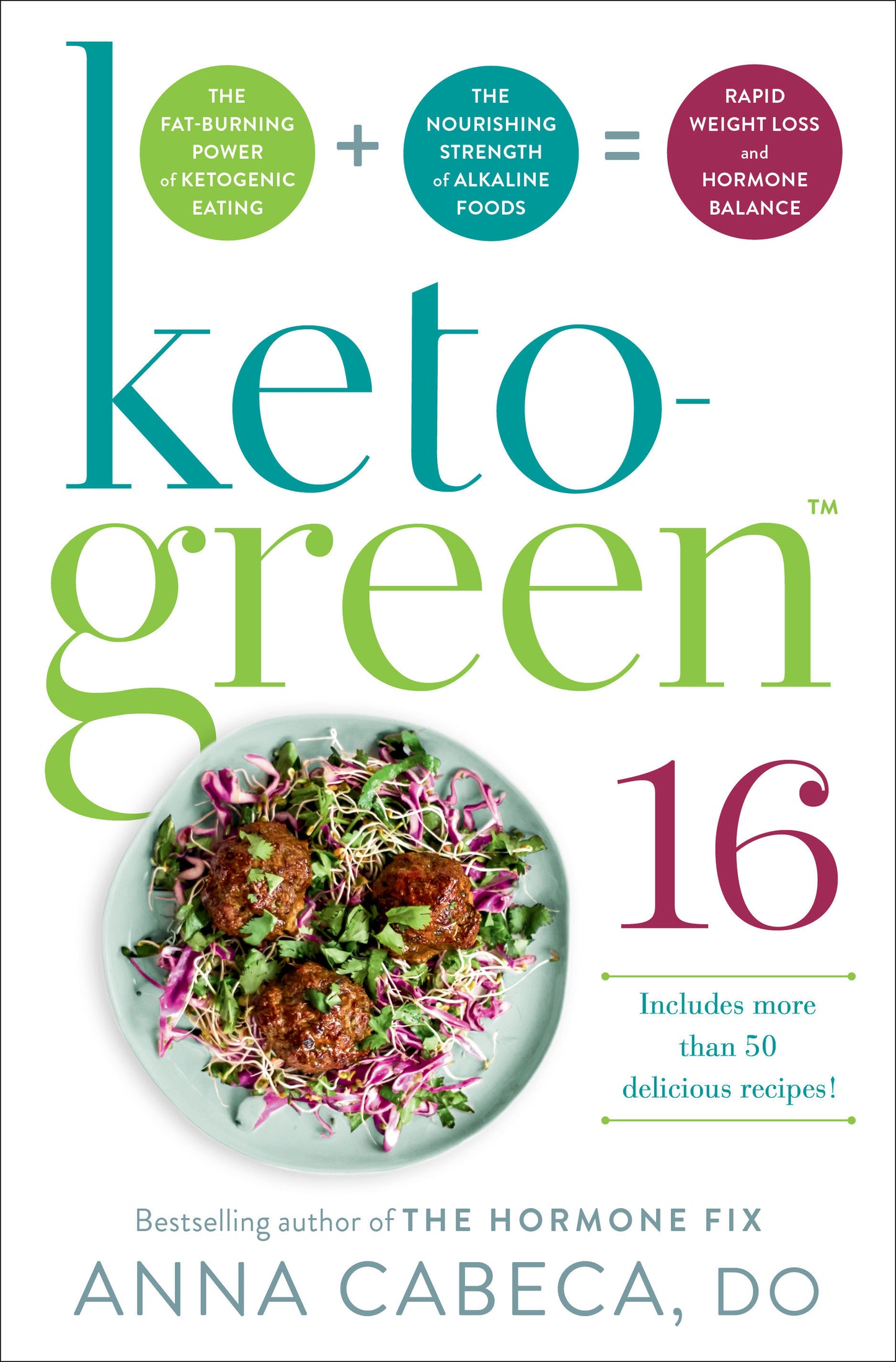 Keto-Green 16 - The Fat-Burning Power of Ketogenic Eating + The Nourishing Strength of Alkaline Foods = Rapid Weight Loss and Hormone Balance