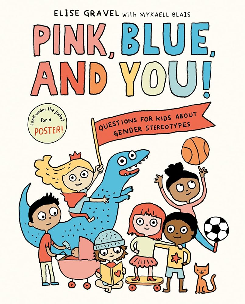Pink, Blue, and You!: Questions for Kids about Gender Stereotypes by Elise Gravel, Mykaell Blais