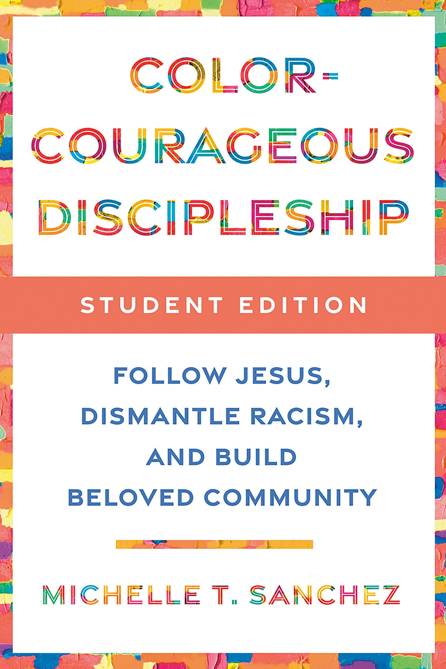 Color-Courageous Discipleship Student Edition - Follow Jesus, Dismantle Racism, and Build Beloved Community