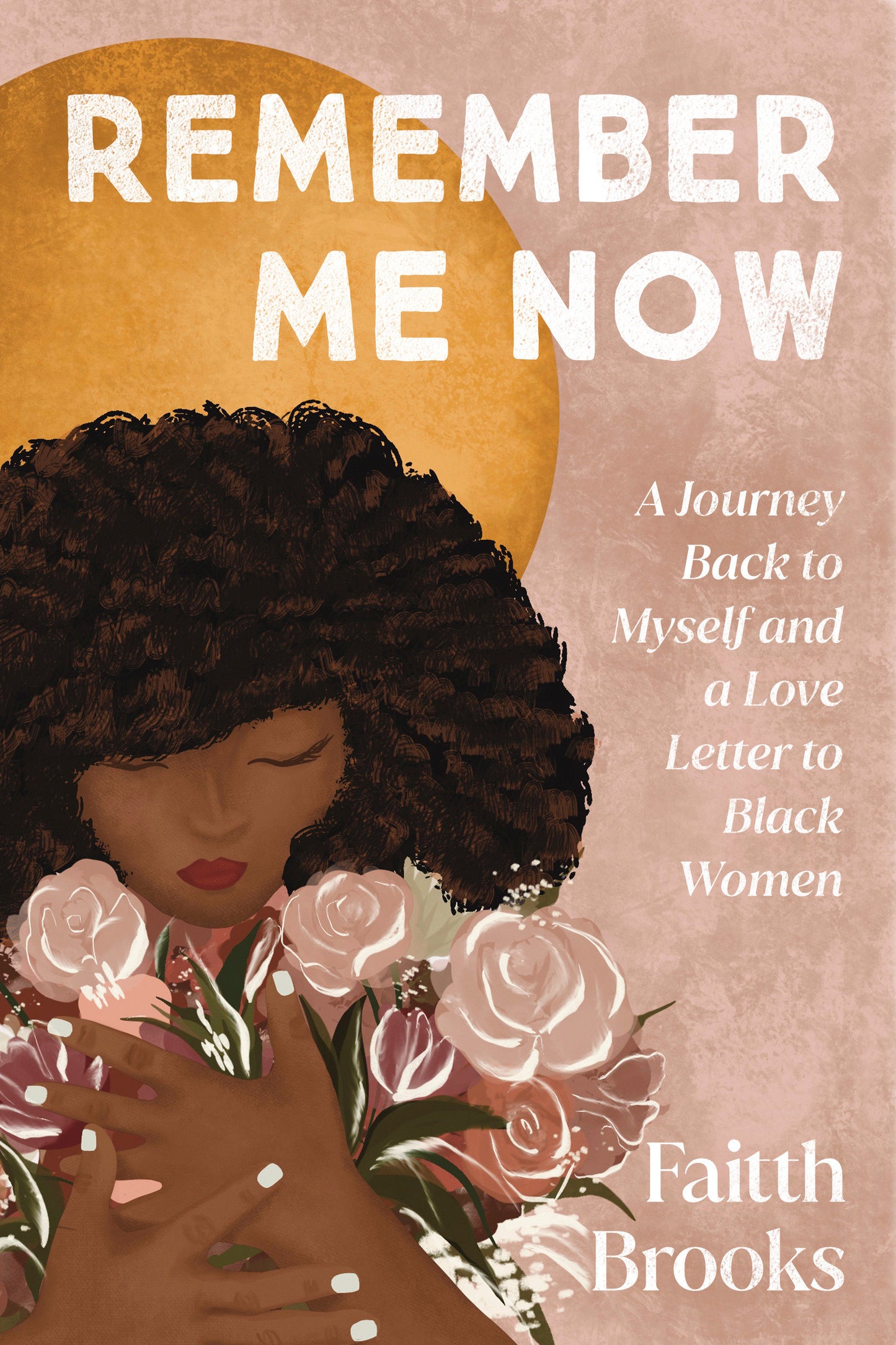 Remember Me Now - A Journey Back to Myself and a Love Letter to Black Women