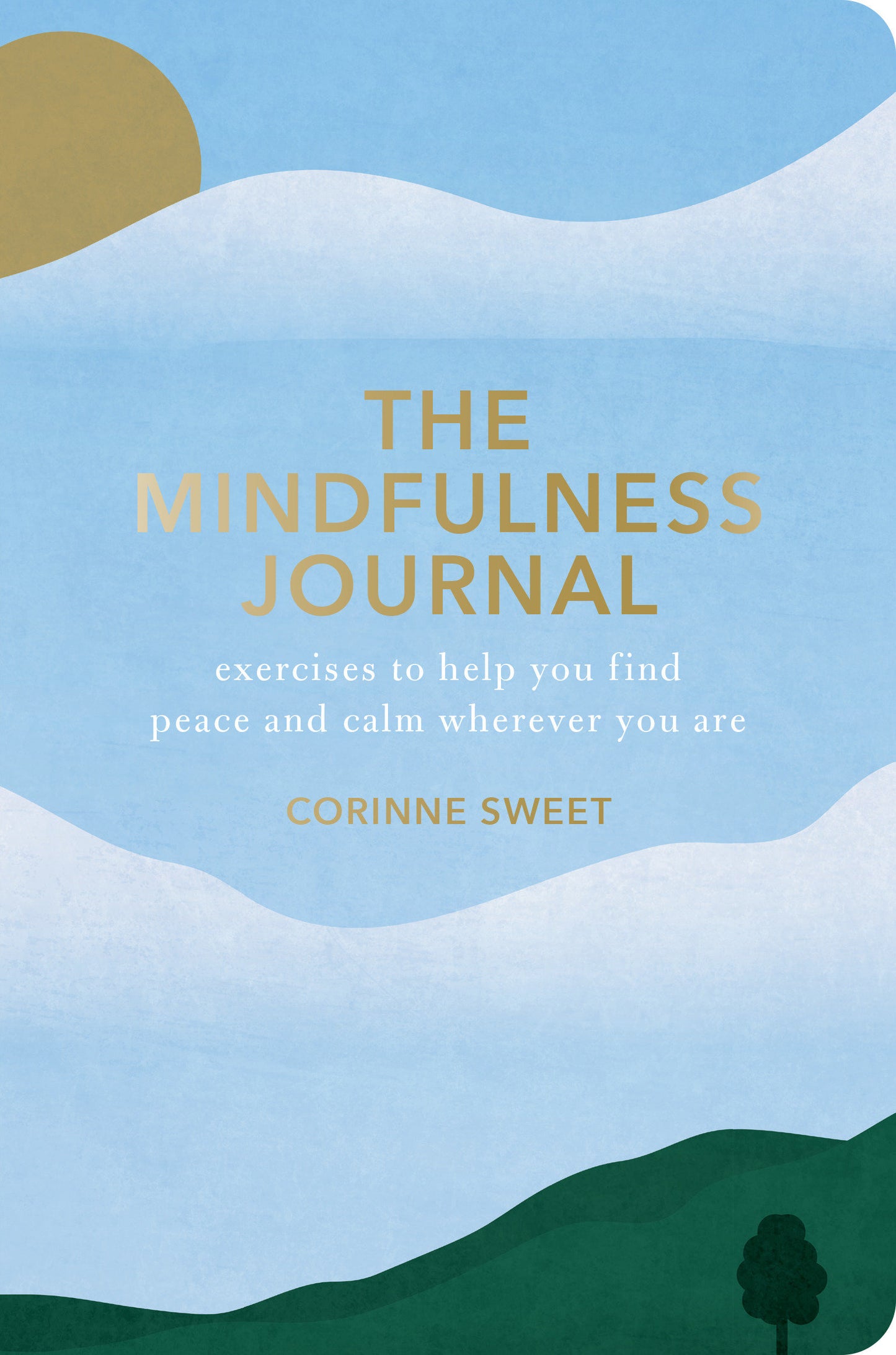 The Mindfulness Journal - Exercises to Help You Find Peace and Calm Wherever You Are